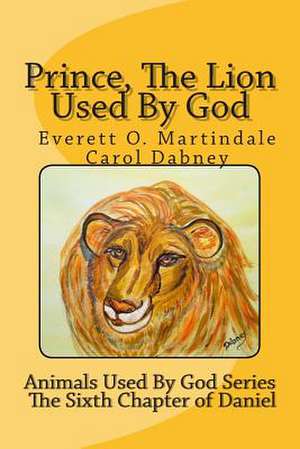 Prince, the Lion Used by God de Carol Dabney