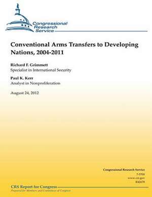 Conventional Arms Transfers to Developing Nations, 2004-2011 de Richard F. Grimmet