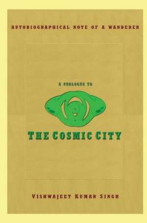 A Prologue to the Cosmic City de Vishwajeet Kumar Singh