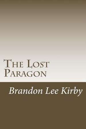 The Lost Paragon de Brandon Lee Kirby