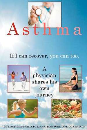 Asthma. If I Can Recover, You Can Too. de Robert Murdoch Ap