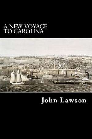 A New Voyage to Carolina de John Lawson