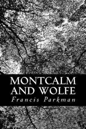 Montcalm and Wolfe de Francis Parkman