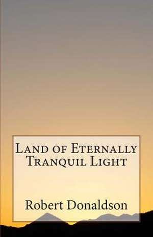 Land of Eternally Tranquil Light de Robert Donaldson