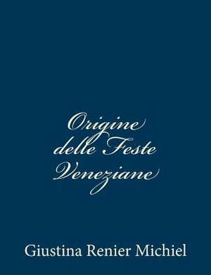 Origine Delle Feste Veneziane de Giustina Renier Michiel