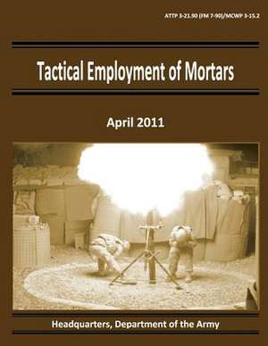 Tactical Employment of Mortars (Attp 3-21.90 / FM 7-90 / McWp 3-15.2) de Department Of the Army