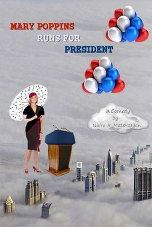 Mary Poppins Runs for President de Naira R. Matevosyan