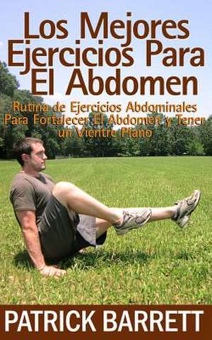 Los Mejores Ejercicios Para El Abdomen de Patrick Barrett