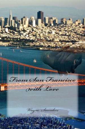 From San Francisco with Love: And the Boy Who Saved a Rainforest. de Wayne Saunders