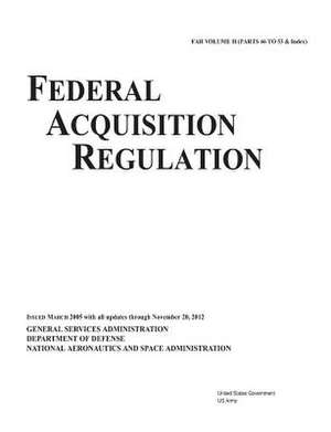 Federal Acquisition Regulation Far Volume II (Parts 46 to 53 & Index) Issued March 2005 with All Updates Through November 20, 2012 de United States Government Us Army