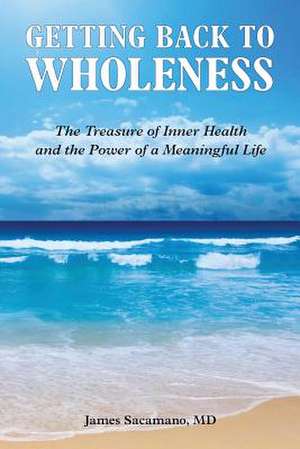 Getting Back to Wholeness de James Sacamano