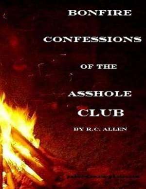 Bonfire Confessions of the Asshole Club de R. C. Allen