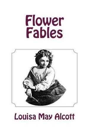 Flower Fables de Louisa May Alcott