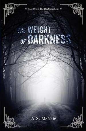 The Weight of Darkness de A. S. McNair