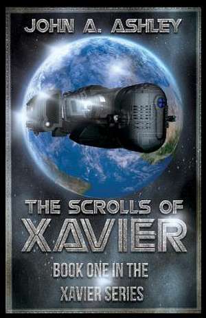 The Scrolls of Xavier de John a. Ashley