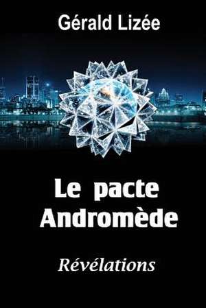 Le Pacte Andromede de Gerald Lizee