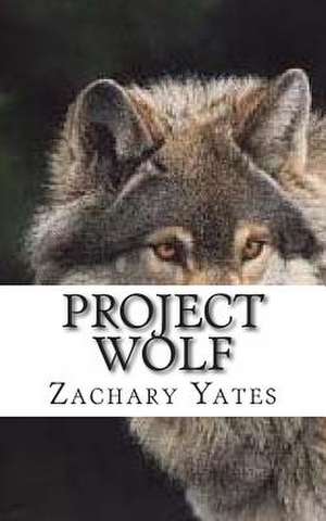 Project Wolf de Zachary Matthew Yates