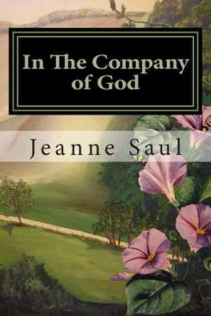 In the Company of God de Jeanne Saul