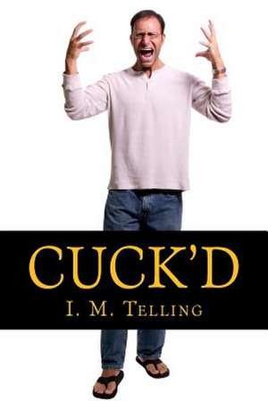 Cuck'd! de I. M. Telling