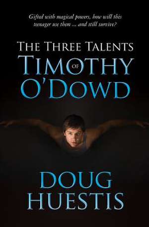 The Three Talents of Timothy O'Dowd de Doug Huestis