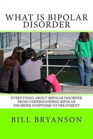 What Is Bipolar Disorder de Bill Bryanson