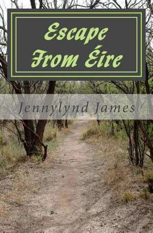 Escape from Eire de Jennylynd James Ph. D.