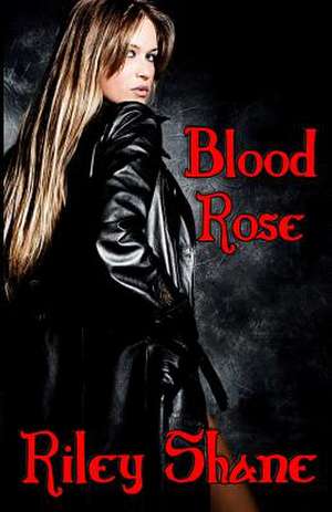 Blood Rose de Riley Shane