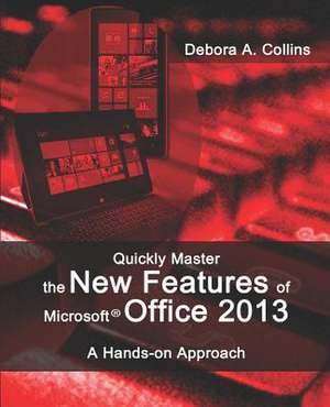 Quickly Master the New Features of Microsoft Office 2013 de Debora A. Collins