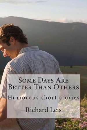 Some Days Are Better Than Others de Richard E. Leis