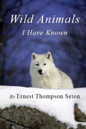 Wild Animals I Have Known de Seton, Ernest Thompson