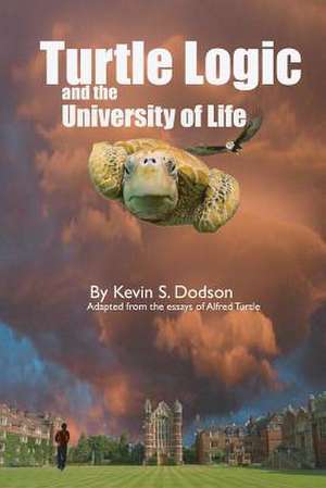 Turtle Logic and the University of Life de Kevin Scott Dodson