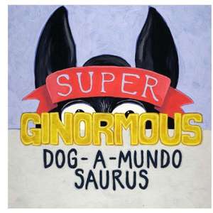 Super-Ginormous-Dog-A-Mundo-Saurus: Dramaturgia de Robert Wimer