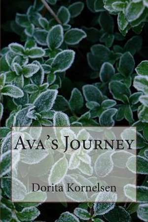 Ava's Journey de Dorita Lynn Kornelsen