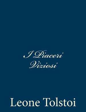 I Piaceri Viziosi de Leone Tolstoi