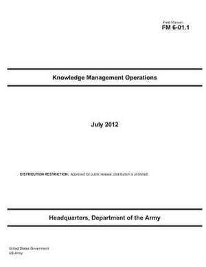 Field Manual FM 6-01.1 Knowledge Management Operations July 2012 de United States Government Us Army