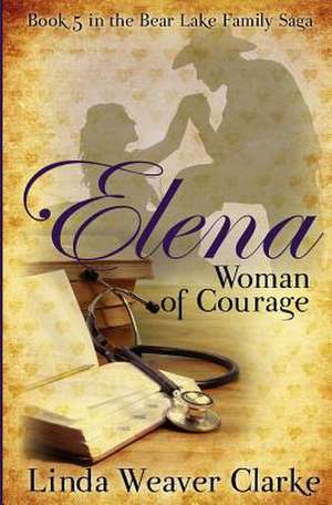 Elena, Woman of Courage de Linda Weaver Clarke