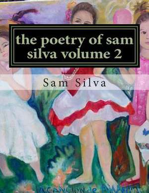 The Poetry of Sam Silva Volume 2 de Sam Silva