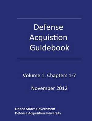 Defense Acquisition Guidebook Volume 1 de United S Defense Acquisition University