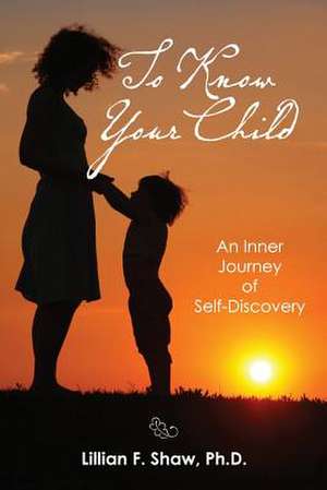 To Know Your Child de Shaw Ph. D., Lillian F.