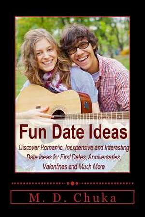 Fun Date Ideas de M. D. Chuka