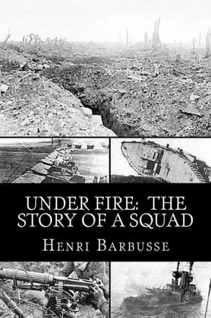 Under Fire: The Story of a Squad de Henri Barbusse