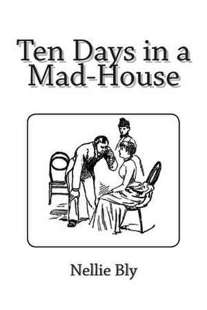 Ten Days in a Mad-House de Nellie Bly