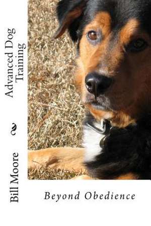 Beyond Obedience - Advanced Dog Training de Bill Moore