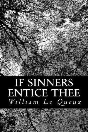 If Sinners Entice Thee de William Le Queux
