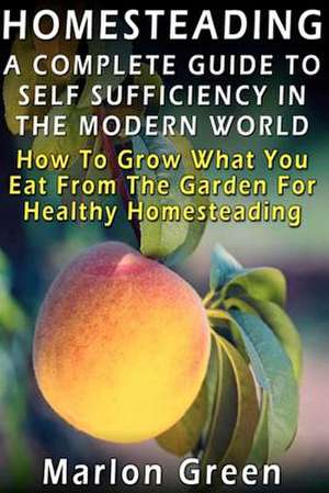 A Complete Guide to Self Sufficiency in the Modern World de Marlon Green