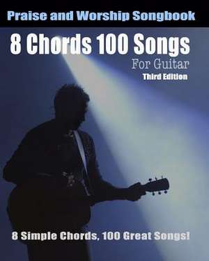 8 Chords 100 Songs Worship Guitar Songbook de Eric Michael Roberts