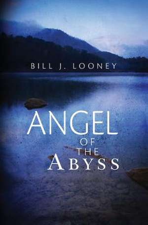 Angel of the Abyss de Bill J. Looney