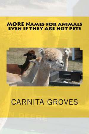 More Names for Animals Even If They Are Not Pets de Carnita M. Groves Sr