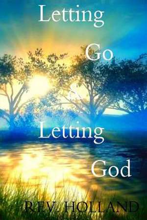 Letting Go & Letting God de Rev Julia N. Holland