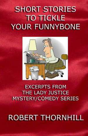 Short Stories to Tickle Your Funnybone de Robert Thornhill